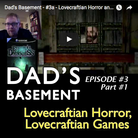 Dad’s Basement – #3a – Lovecraftian Horror and Games