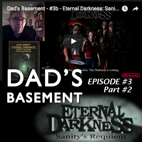 Dad’s Basement #3b – Eternal Darkness: Sanity’s Requiem